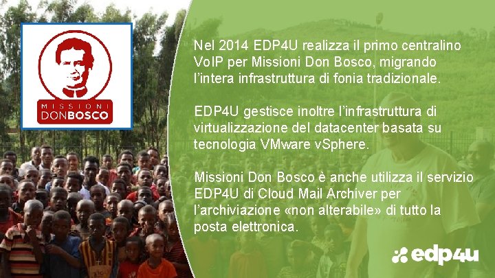Nel 2014 EDP 4 U realizza il primo centralino Vo. IP per Missioni Don