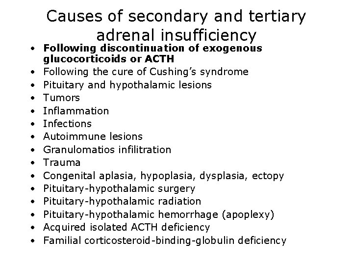 Causes of secondary and tertiary adrenal insufficiency • Following discontinuation of exogenous glucocorticoids or
