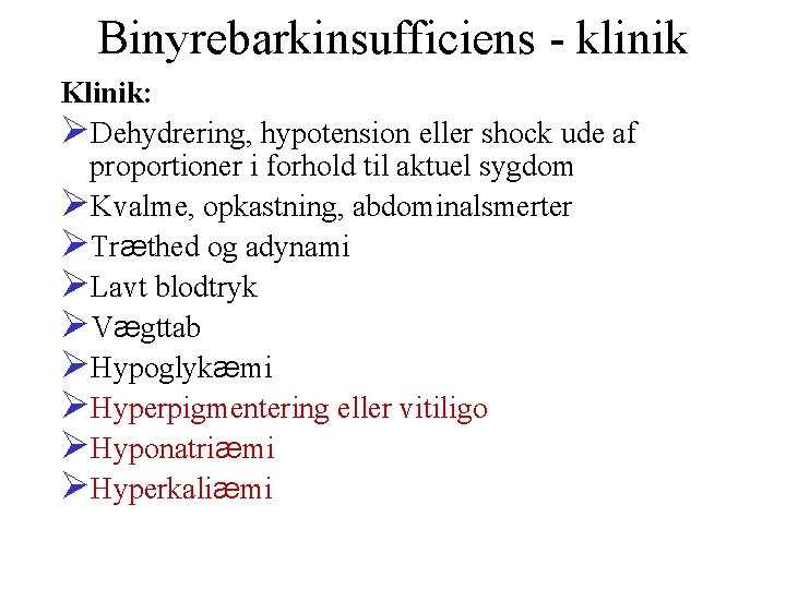 Binyrebarkinsufficiens - klinik Klinik: ØDehydrering, hypotension eller shock ude af proportioner i forhold til