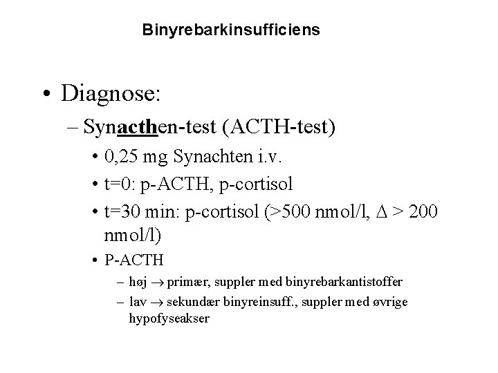Binyrebarkinsufficiens • Diagnose: – Synacthen-test (ACTH-test) • 0, 25 mg Synachten i. v. •