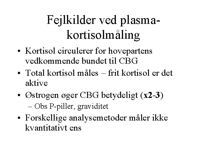 Fejlkilder ved plasmakortisolmåling • Kortisol circulerer for hovepartens vedkommende bundet til CBG • Total