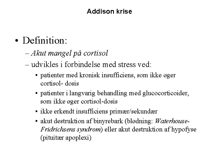 Addison krise • Definition: – Akut mangel på cortisol – udvikles i forbindelse med