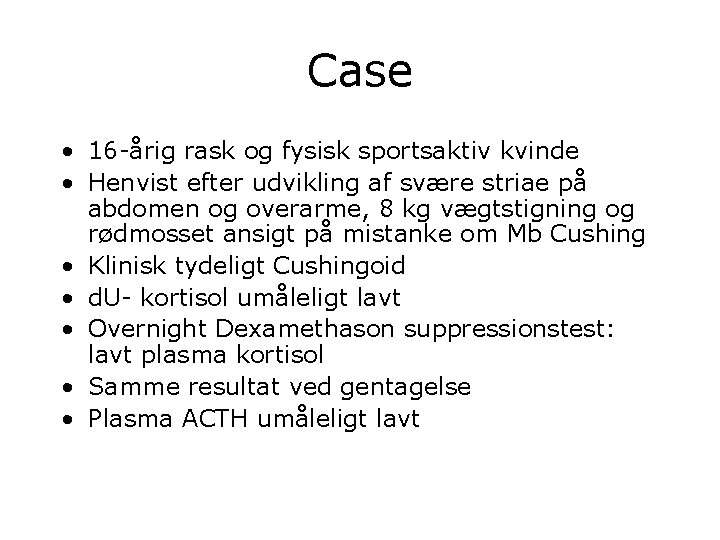 Case • 16 -årig rask og fysisk sportsaktiv kvinde • Henvist efter udvikling af