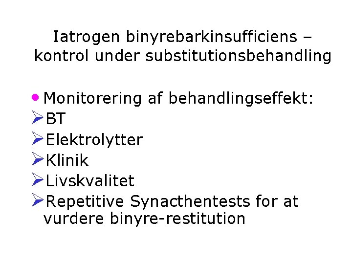 Iatrogen binyrebarkinsufficiens – kontrol under substitutionsbehandling • Monitorering af behandlingseffekt: ØBT ØElektrolytter ØKlinik ØLivskvalitet