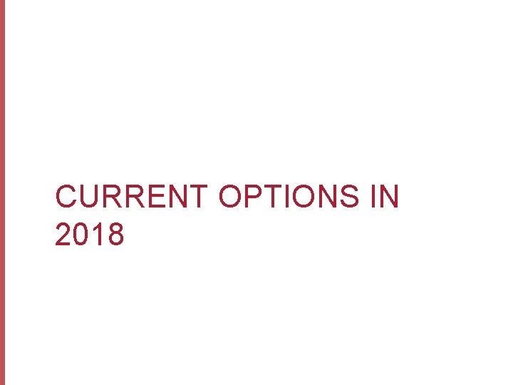 CURRENT OPTIONS IN 2018 