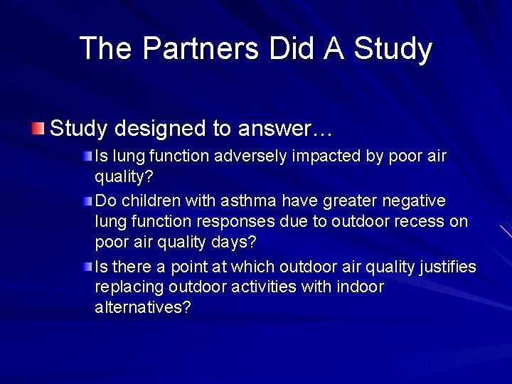 The Partners Did A Study designed to answer… Is lung function adversely impacted by