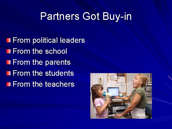 Partners Got Buy-in From political leaders From the school From the parents From the