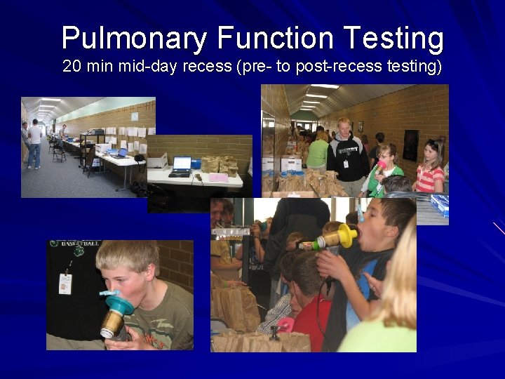 Pulmonary Function Testing 20 min mid-day recess (pre- to post-recess testing) 