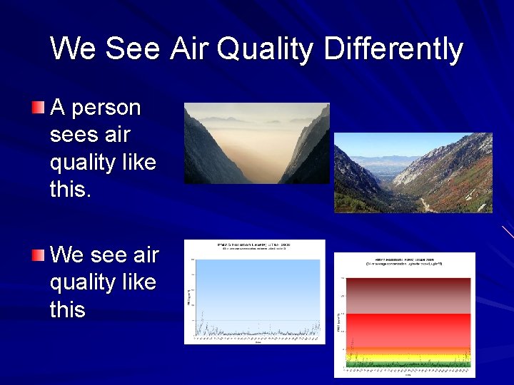 We See Air Quality Differently A person sees air quality like this. We see