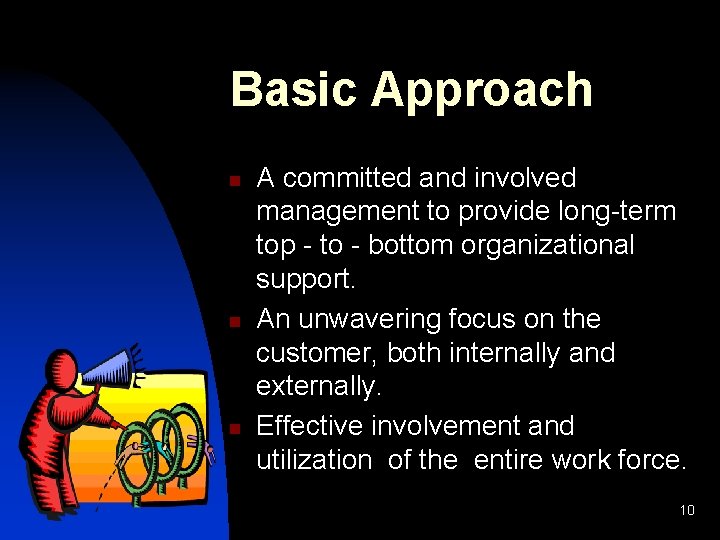 Basic Approach n n n A committed and involved management to provide long-term top