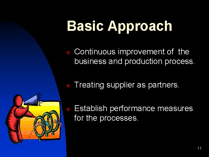 Basic Approach n n n Continuous improvement of the business and production process. Treating