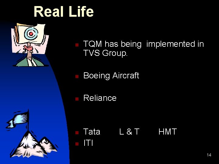 Real Life n TQM has being implemented in TVS Group. n Boeing Aircraft n
