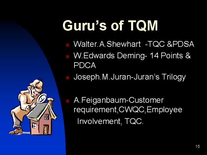 Guru’s of TQM n n Walter. A. Shewhart -TQC &PDSA W. Edwards Deming- 14