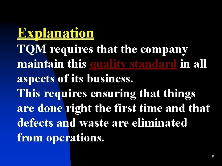 Explanation TQM requires that the company maintain this quality standard in all aspects of