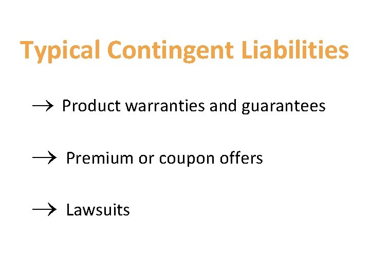 Typical Contingent Liabilities ® Product warranties and guarantees ® Premium or coupon offers ®