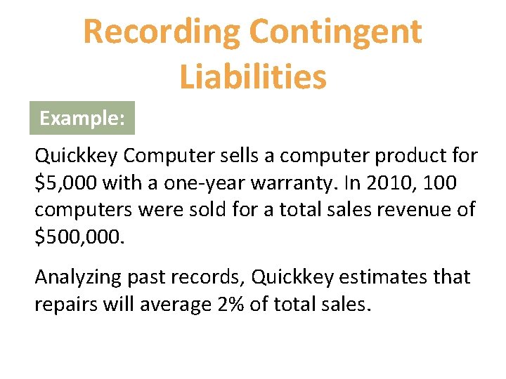 Recording Contingent Liabilities Example: Quickkey Computer sells a computer product for $5, 000 with