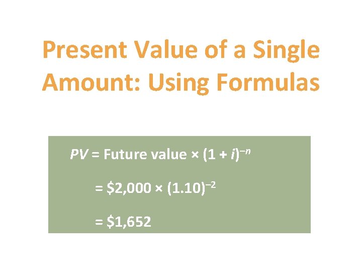 Present Value of a Single Amount: Using Formulas PV = Future value × (1