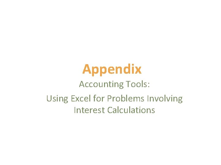 Appendix Accounting Tools: Using Excel for Problems Involving Interest Calculations 