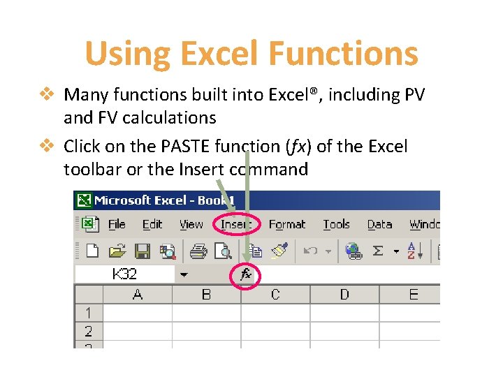 Using Excel Functions v Many functions built into Excel®, including PV and FV calculations