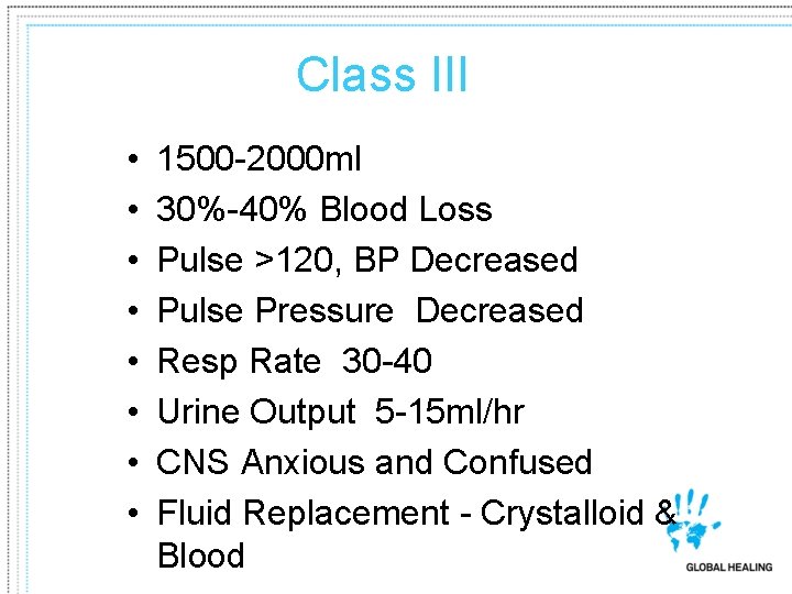 Class III • • 1500 -2000 ml 30%-40% Blood Loss Pulse >120, BP Decreased