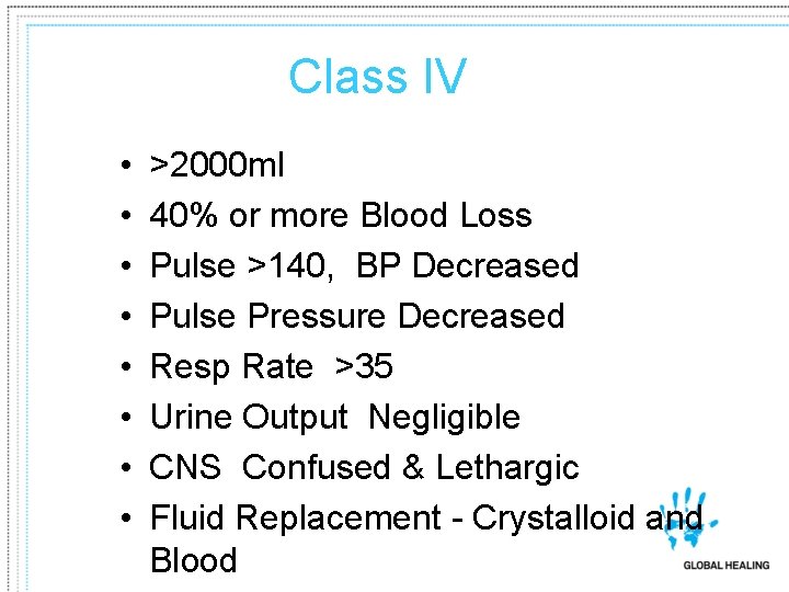 Class IV • • >2000 ml 40% or more Blood Loss Pulse >140, BP
