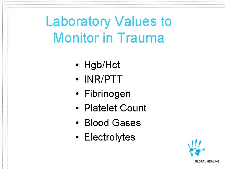 Laboratory Values to Monitor in Trauma • • • Hgb/Hct INR/PTT Fibrinogen Platelet Count