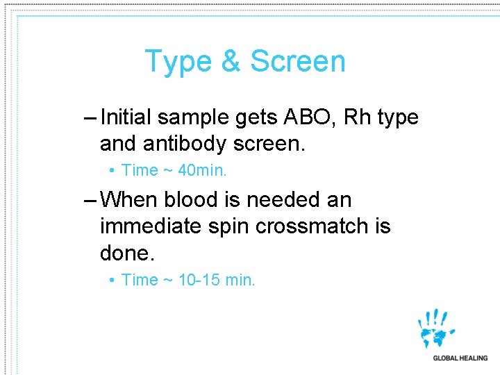 Type & Screen – Initial sample gets ABO, Rh type and antibody screen. •