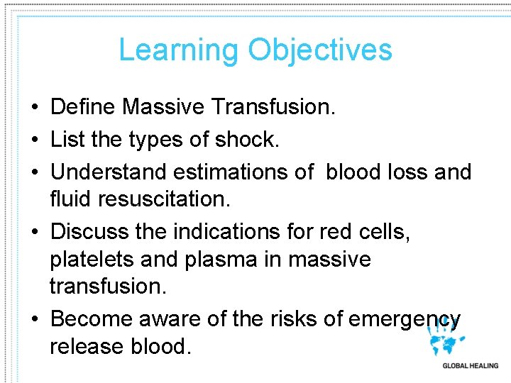 Learning Objectives • Define Massive Transfusion. • List the types of shock. • Understand