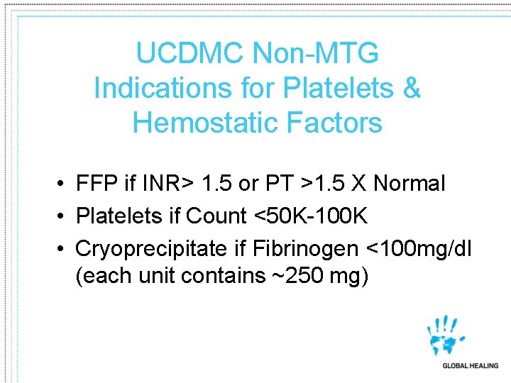 UCDMC Non-MTG Indications for Platelets & Hemostatic Factors • FFP if INR> 1. 5