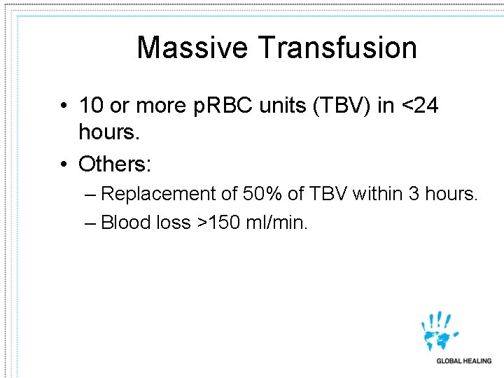 Massive Transfusion • 10 or more p. RBC units (TBV) in <24 hours. •