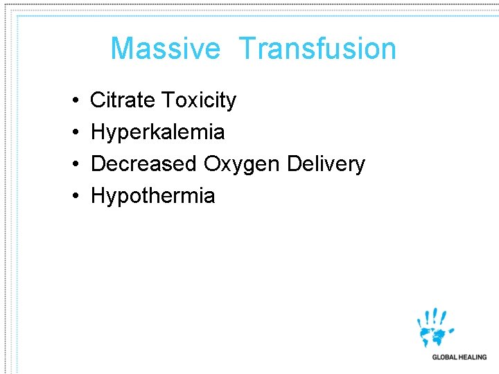 Massive Transfusion • • Citrate Toxicity Hyperkalemia Decreased Oxygen Delivery Hypothermia 