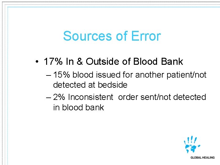 Sources of Error • 17% In & Outside of Blood Bank – 15% blood