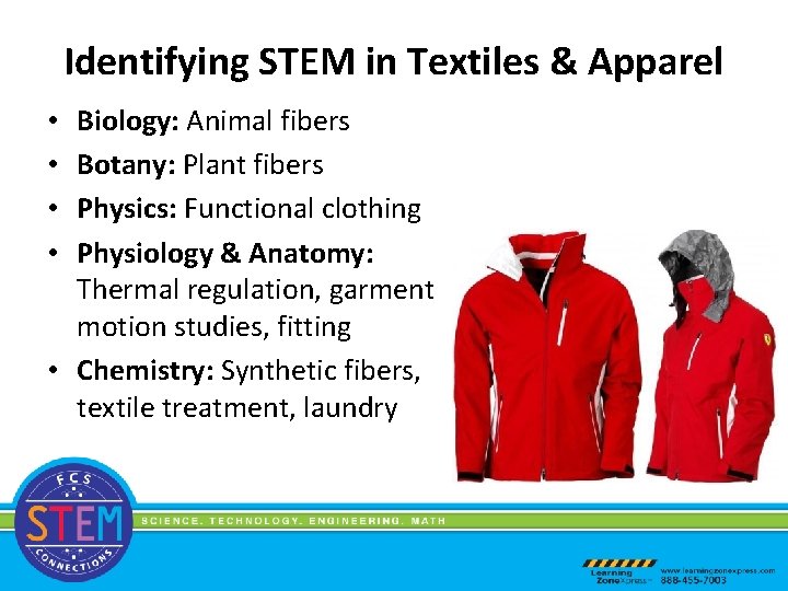 Identifying STEM in Textiles & Apparel Biology: Animal fibers Botany: Plant fibers Physics: Functional