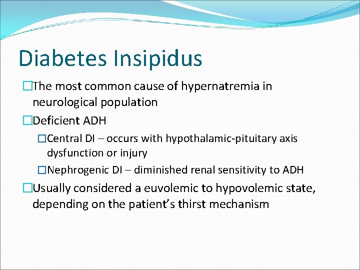 Diabetes Insipidus �The most common cause of hypernatremia in neurological population �Deficient ADH �Central