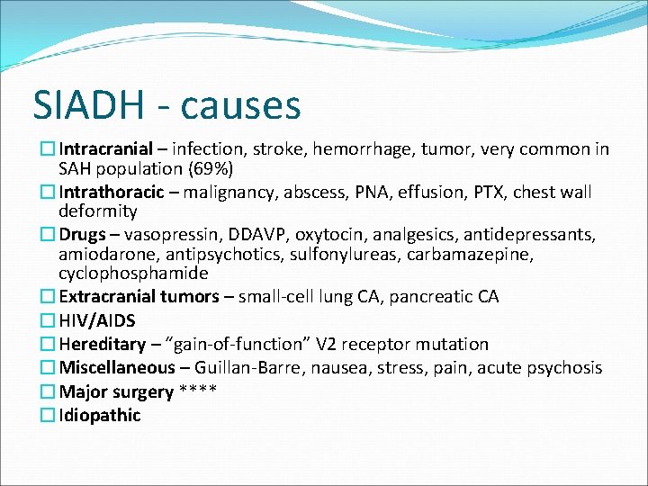 SIADH - causes �Intracranial – infection, stroke, hemorrhage, tumor, very common in SAH population