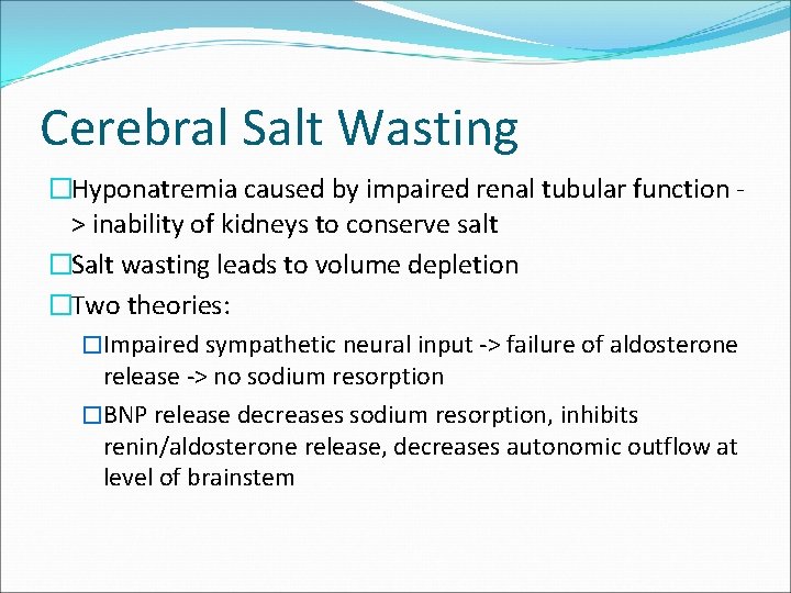 Cerebral Salt Wasting �Hyponatremia caused by impaired renal tubular function > inability of kidneys