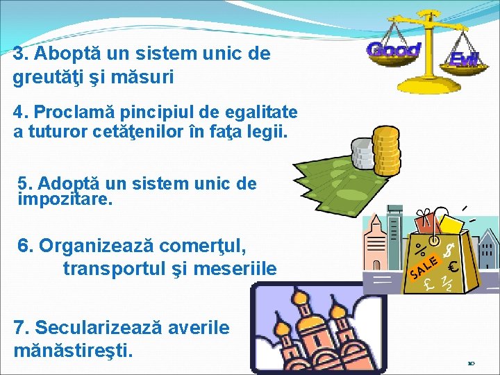3. Aboptă un sistem unic de greutăţi şi măsuri 4. Proclamă pincipiul de egalitate