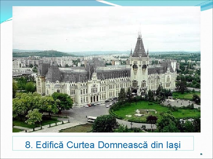 8. Edifică Curtea Domnească din Iaşi 11 