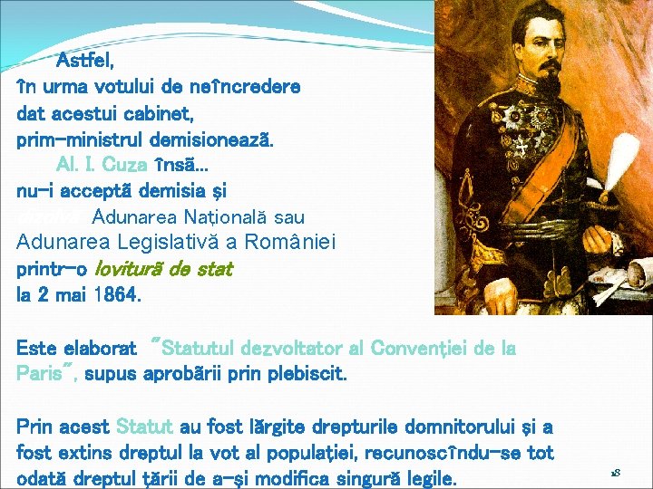 Astfel, în urma votului de neîncredere dat acestui cabinet, prim-ministrul demisioneazã. Al. I. Cuza