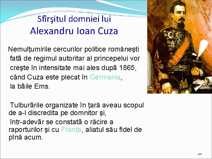 Sfîrşitul domniei lui Alexandru Ioan Cuza Nemulţumirile cercurilor politice româneşti fatã de regimul autoritar