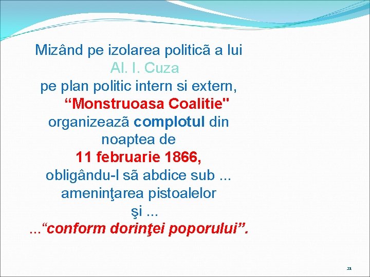 Mizând pe izolarea politicã a lui Al. I. Cuza pe plan politic intern si