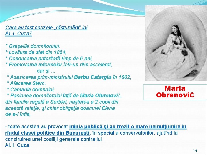 Care au fost cauzele „răsturnării” lui Al. I. Cuza? * Greşelile domnitorului, * Lovitura