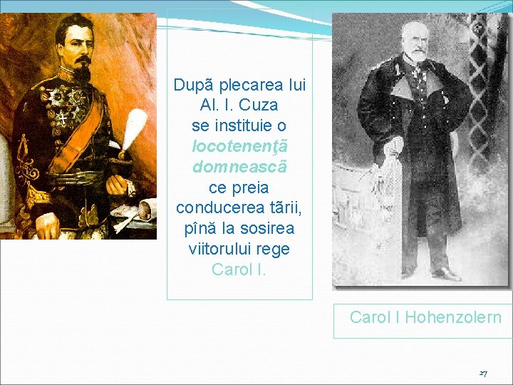 Dupã plecarea lui Al. I. Cuza se instituie o locotenenţã domneascã ce preia conducerea