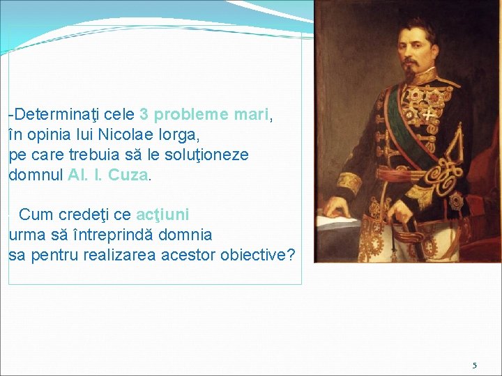 -Determinaţi cele 3 probleme mari, în opinia lui Nicolae Iorga, pe care trebuia să