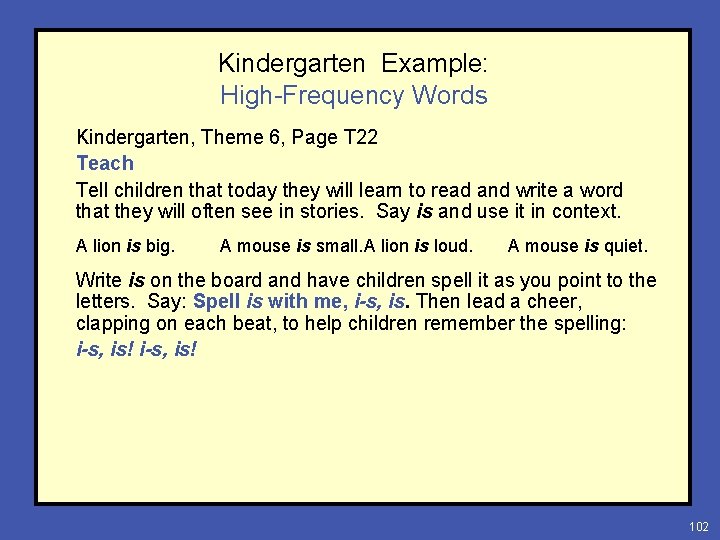 Kindergarten Example: High-Frequency Words Kindergarten, Theme 6, Page T 22 Teach Tell children that