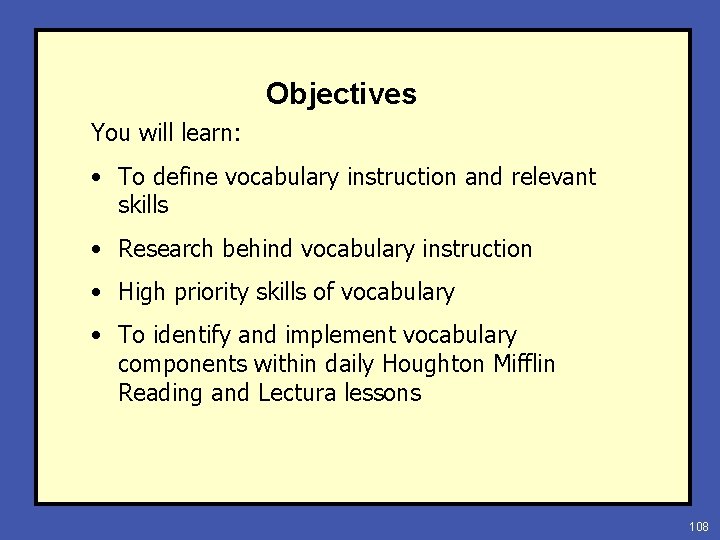 Objectives You will learn: • To define vocabulary instruction and relevant skills • Research