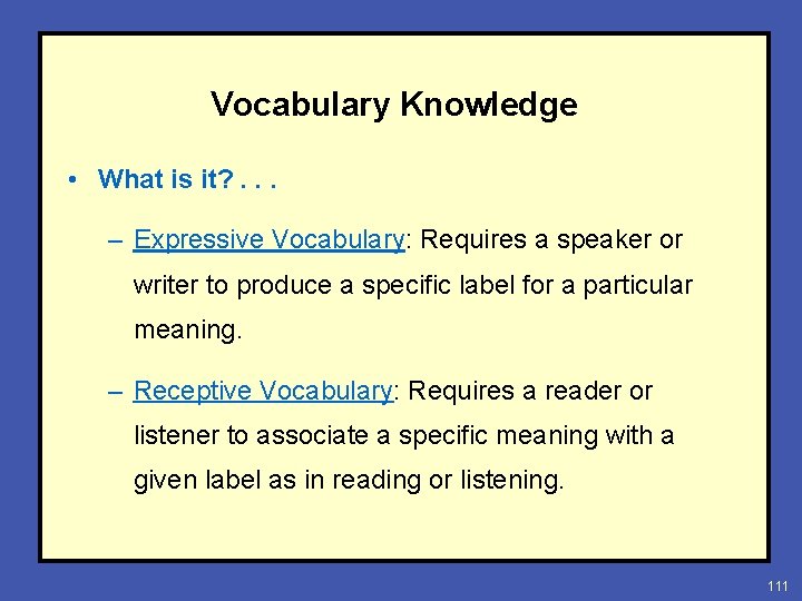 Vocabulary Knowledge • What is it? . . . – Expressive Vocabulary: Requires a