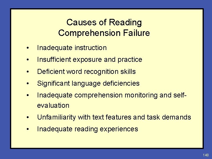 Causes of Reading Comprehension Failure • Inadequate instruction • Insufficient exposure and practice •