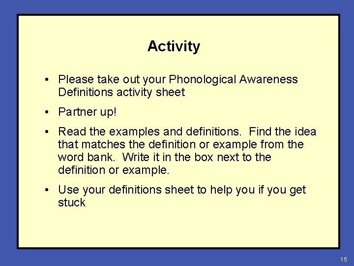 Activity • Please take out your Phonological Awareness Definitions activity sheet • Partner up!