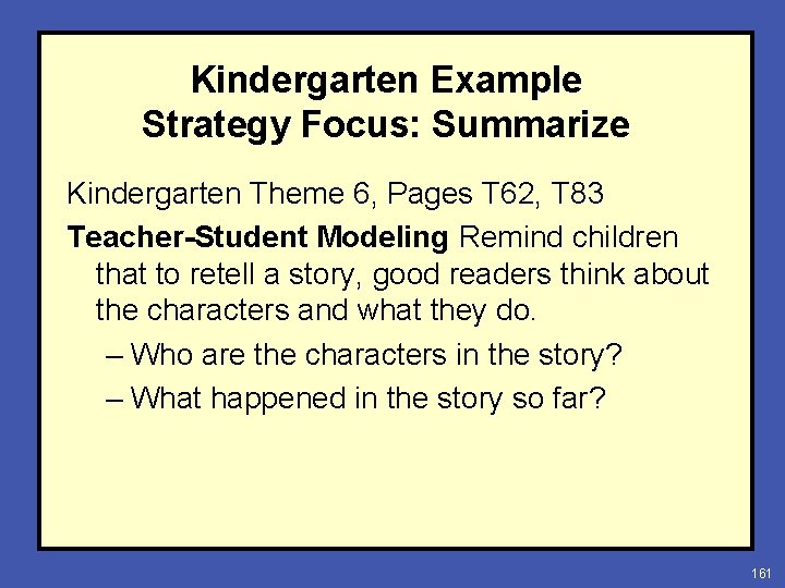 Kindergarten Example Strategy Focus: Summarize Kindergarten Theme 6, Pages T 62, T 83 Teacher-Student